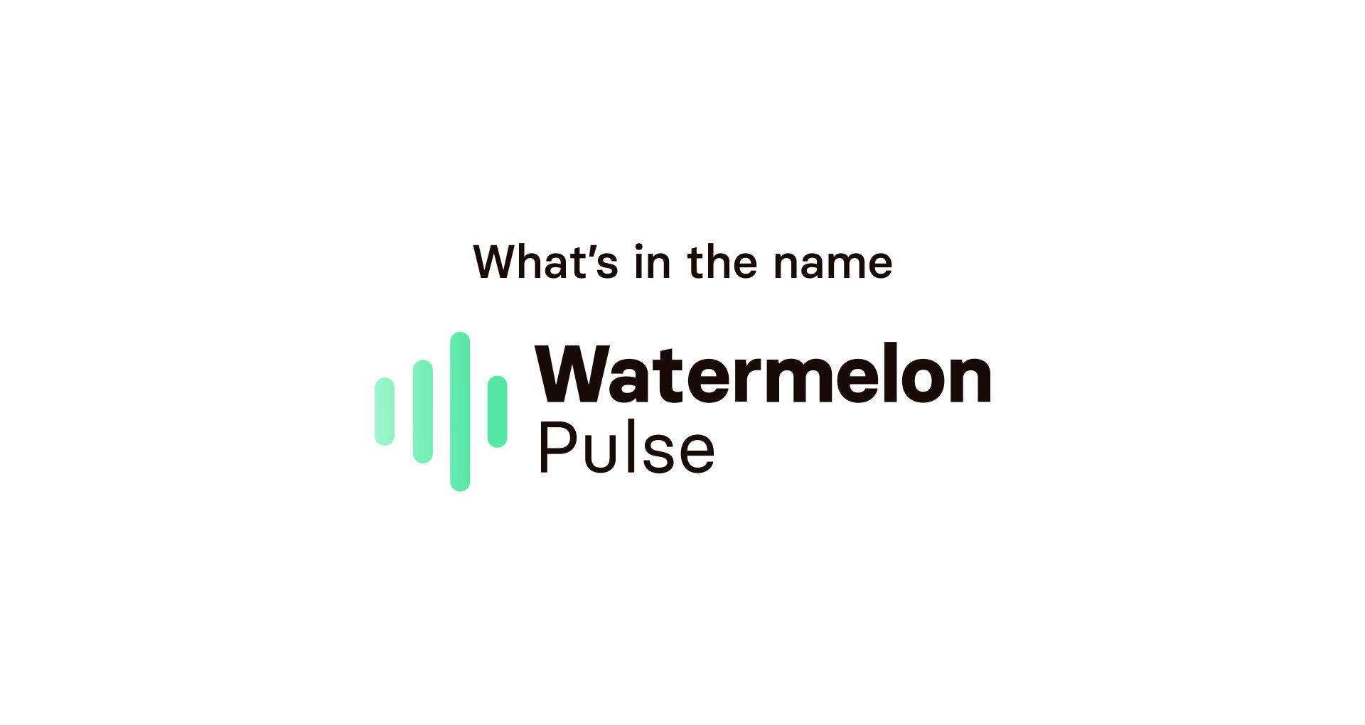 Why the name Watermelon Pulse?